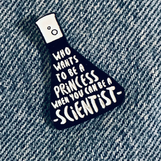 who wants to be A princess when you can be a scientist enamel pin