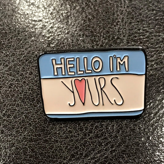 I am Yours Funny Enamel Pin